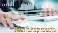 Protection de nos données personnelles : le RGPD à travers le prisme américain